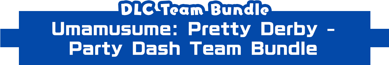 DLC Team BundleUmamusume: Pretty Derby – Party Dash Team Bundle